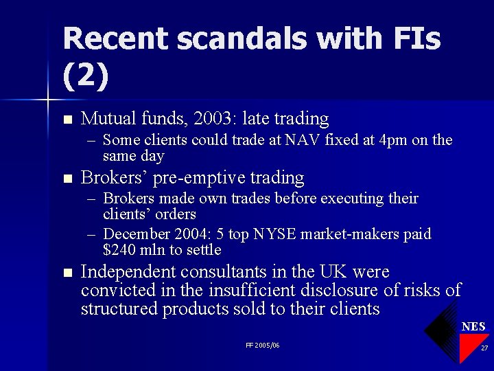 Recent scandals with FIs (2) n Mutual funds, 2003: late trading – Some clients