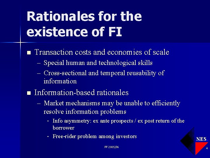 Rationales for the existence of FI n Transaction costs and economies of scale –