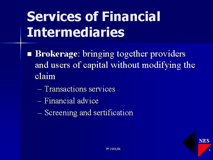 Services of Financial Intermediaries n Brokerage: bringing together providers and users of capital without