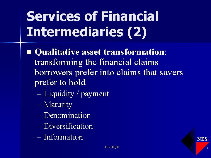 Services of Financial Intermediaries (2) n Qualitative asset transformation: transforming the financial claims borrowers