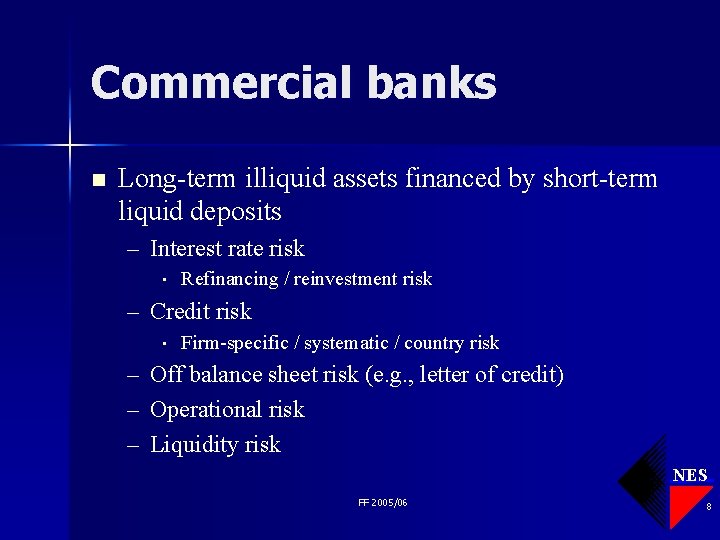 Commercial banks n Long-term illiquid assets financed by short-term liquid deposits – Interest rate