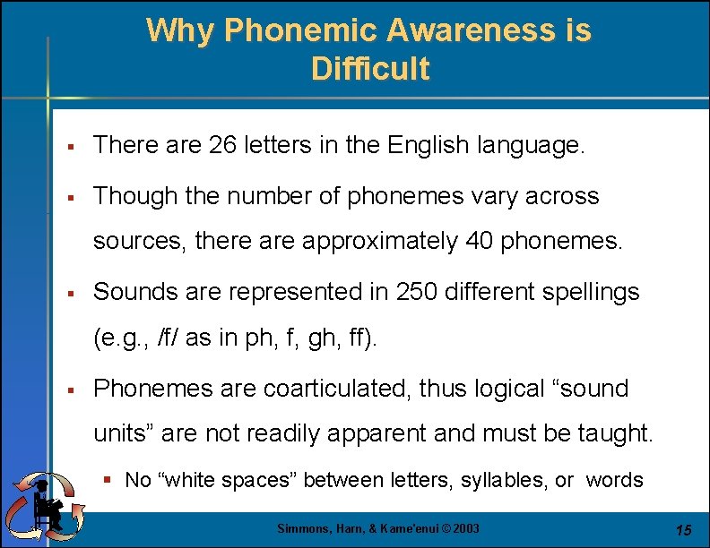 Why Phonemic Awareness is Difficult § There are 26 letters in the English language.