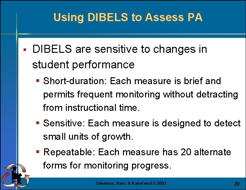 Using DIBELS to Assess PA § DIBELS are sensitive to changes in student performance