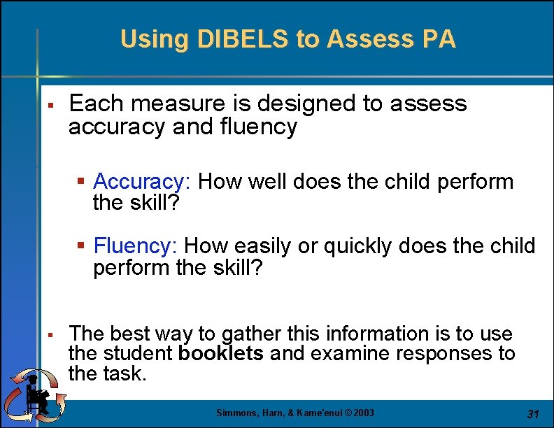 Using DIBELS to Assess PA § Each measure is designed to assess accuracy and