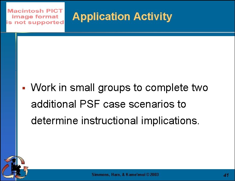 Application Activity § Work in small groups to complete two additional PSF case scenarios