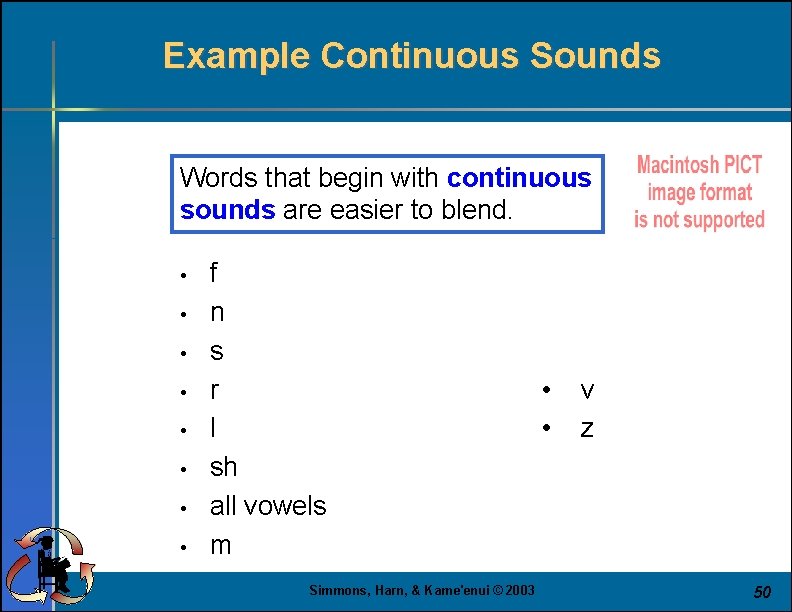 Example Continuous Sounds Words that begin with continuous sounds are easier to blend. •