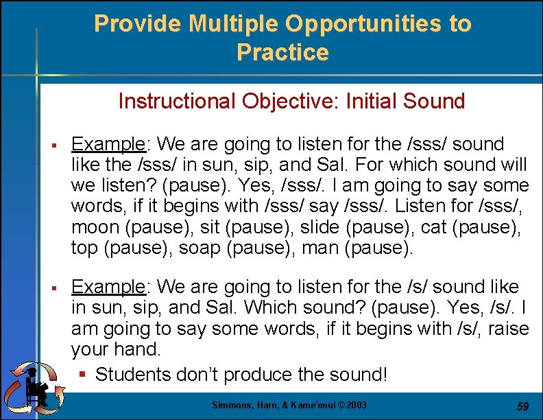 Provide Multiple Opportunities to Practice Instructional Objective: Initial Sound § Example: We are going