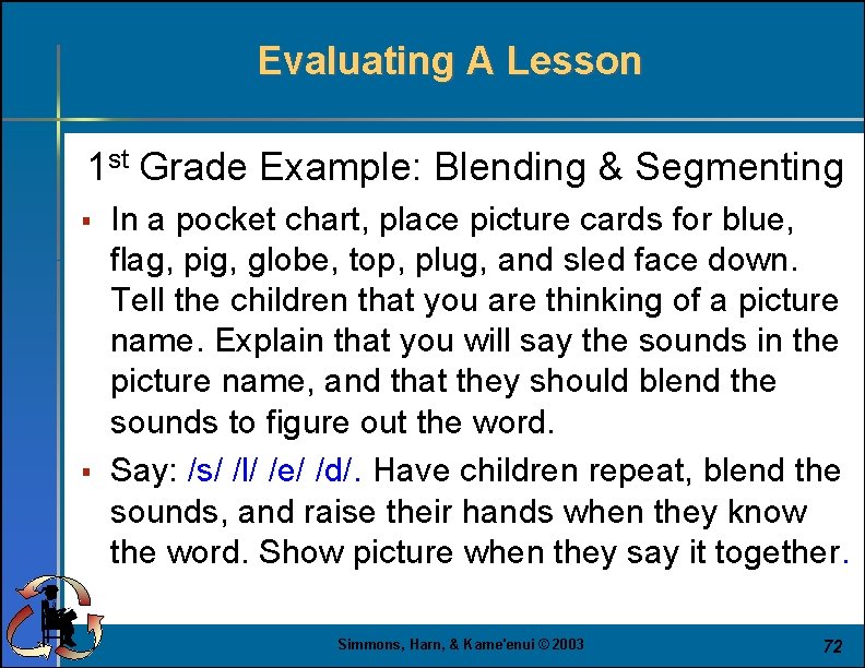 Evaluating A Lesson 1 st Grade Example: Blending & Segmenting § § In a