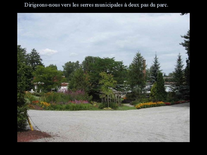 Dirigeons-nous vers les serres municipales à deux pas du parc. 