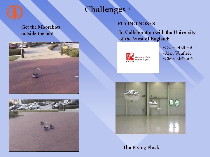 Challenges ! Get the Moorebots outside the lab! FLYING NOSES! In Collaboration with the