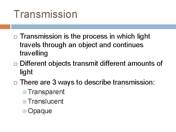 Transmission Transmission is the process in which light travels through an object and continues