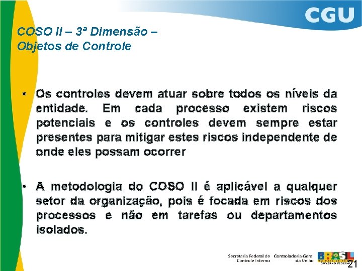 COSO II – 3ª Dimensão – Objetos de Controle • Os controles devem atuar