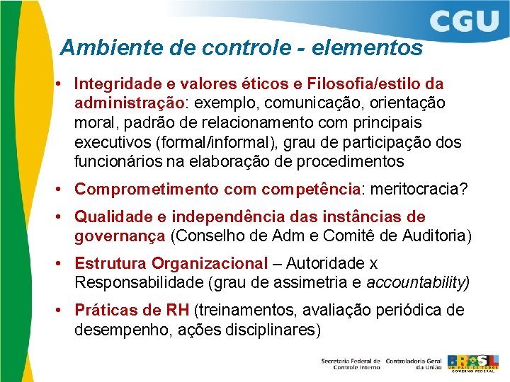 Ambiente de controle - elementos • Integridade e valores éticos e Filosofia/estilo da administração: