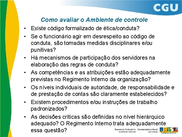 Como avaliar o Ambiente de controle • Existe código formalizado de ética/conduta? • Se