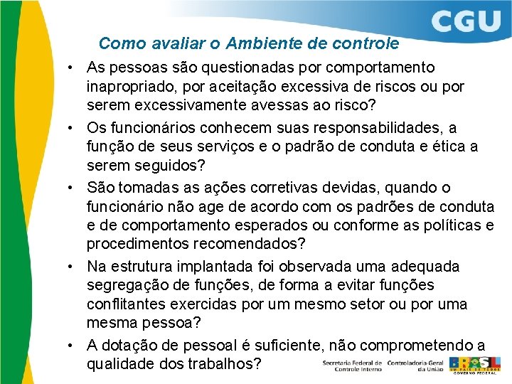 Como avaliar o Ambiente de controle • As pessoas são questionadas por comportamento inapropriado,