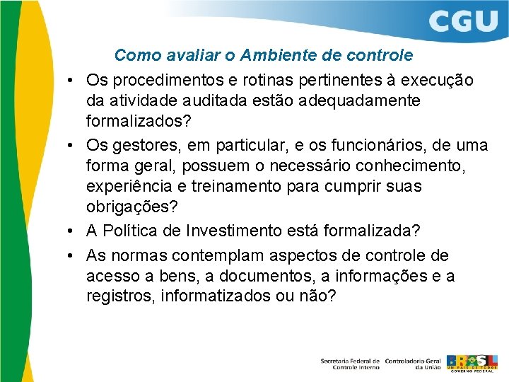  • • Como avaliar o Ambiente de controle Os procedimentos e rotinas pertinentes
