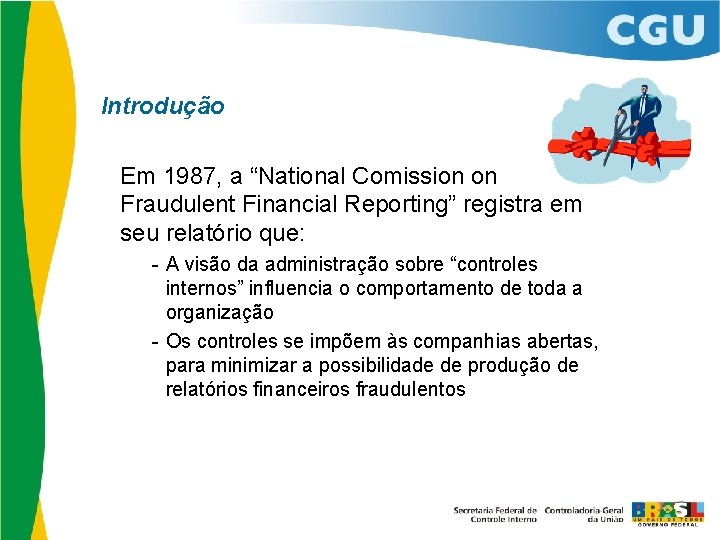 Introdução Em 1987, a “National Comission on Fraudulent Financial Reporting” registra em seu relatório