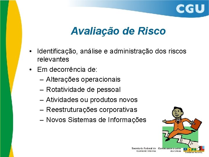 Avaliação de Risco • Identificação, análise e administração dos riscos relevantes • Em decorrência