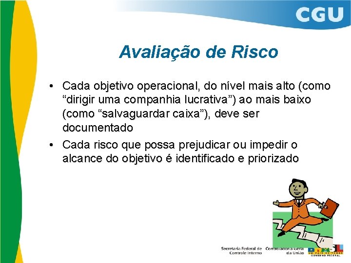 Avaliação de Risco • Cada objetivo operacional, do nível mais alto (como “dirigir uma