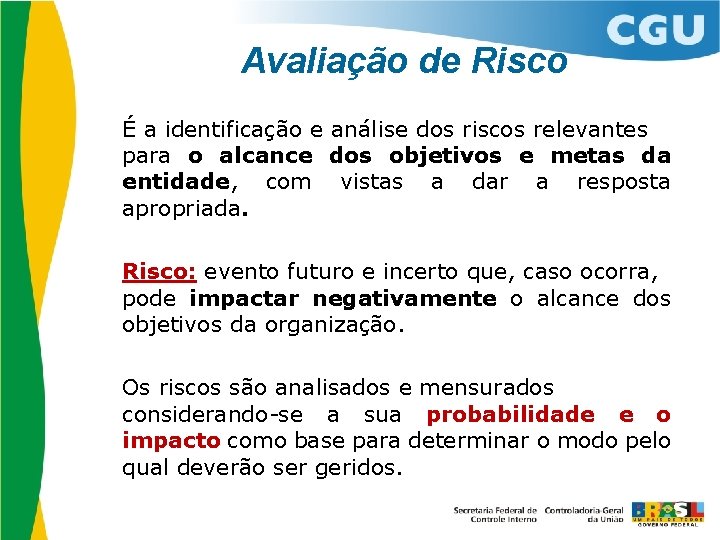 Avaliação de Risco É a identificação e análise dos riscos relevantes para o alcance
