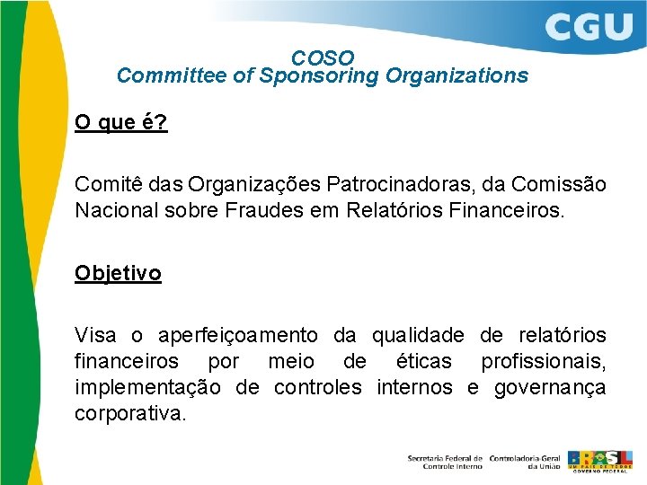 COSO Committee of Sponsoring Organizations O que é? Comitê das Organizações Patrocinadoras, da Comissão