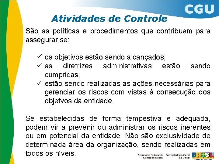 Atividades de Controle São as políticas e procedimentos que contribuem para assegurar se: ü