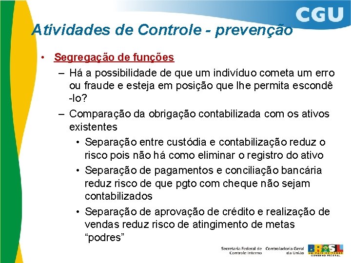 Atividades de Controle - prevenção • Segregação de funções – Há a possibilidade de