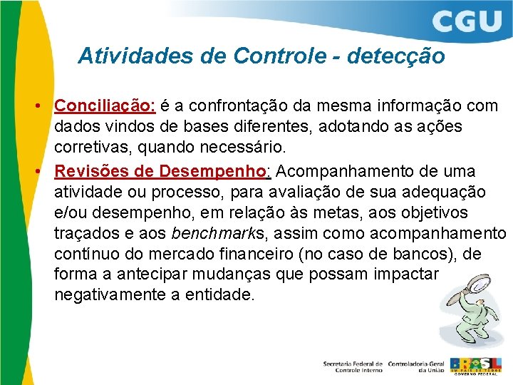 Atividades de Controle - detecção • Conciliação: é a confrontação da mesma informação com