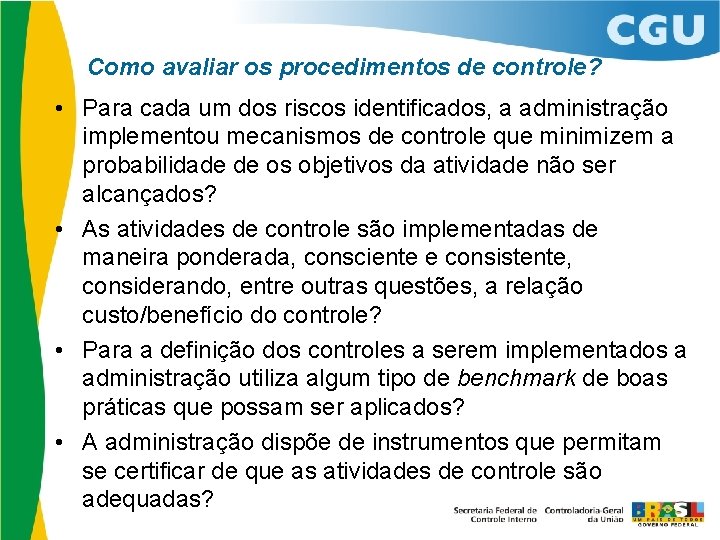 Como avaliar os procedimentos de controle? • Para cada um dos riscos identificados, a