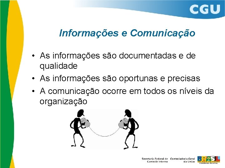 Informações e Comunicação • As informações são documentadas e de qualidade • As informações