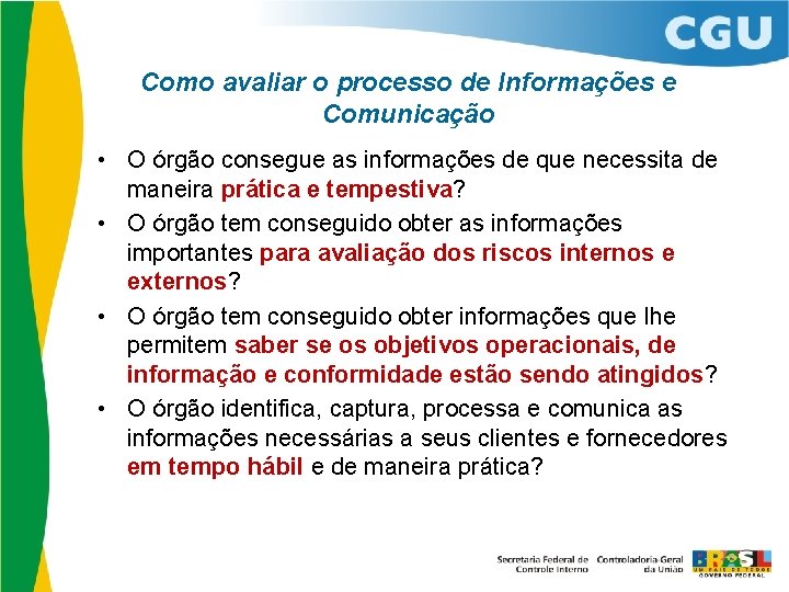 Como avaliar o processo de Informações e Comunicação • O órgão consegue as informações