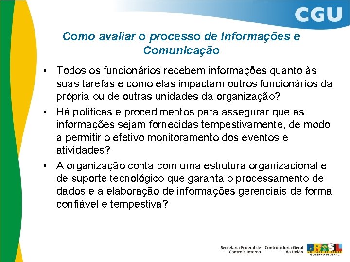 Como avaliar o processo de Informações e Comunicação • Todos os funcionários recebem informações