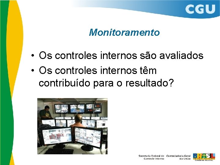 Monitoramento • Os controles internos são avaliados • Os controles internos têm contribuído para