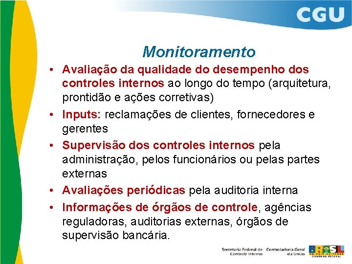 Monitoramento • Avaliação da qualidade do desempenho dos controles internos ao longo do tempo