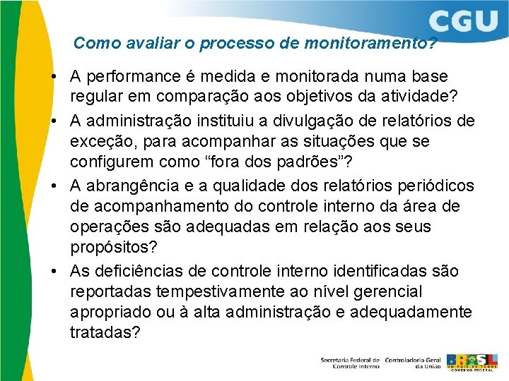 Como avaliar o processo de monitoramento? • A performance é medida e monitorada numa