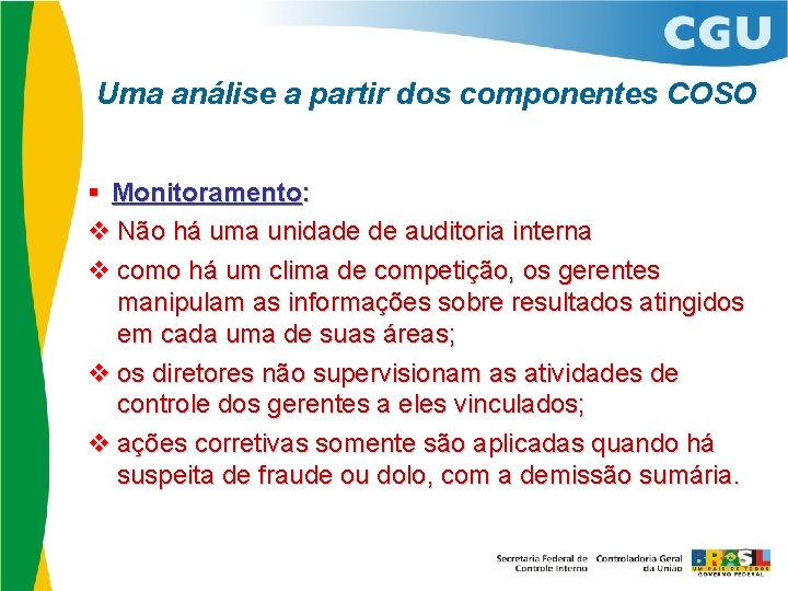 Uma análise a partir dos componentes COSO Monitoramento: v Não há uma unidade de
