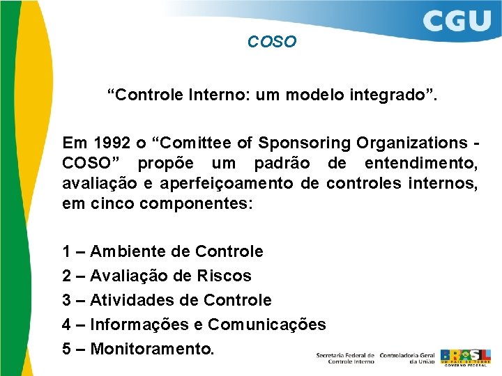 COSO “Controle Interno: um modelo integrado”. Em 1992 o “Comittee of Sponsoring Organizations COSO”