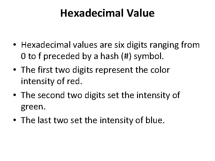 Hexadecimal Value • Hexadecimal values are six digits ranging from 0 to f preceded