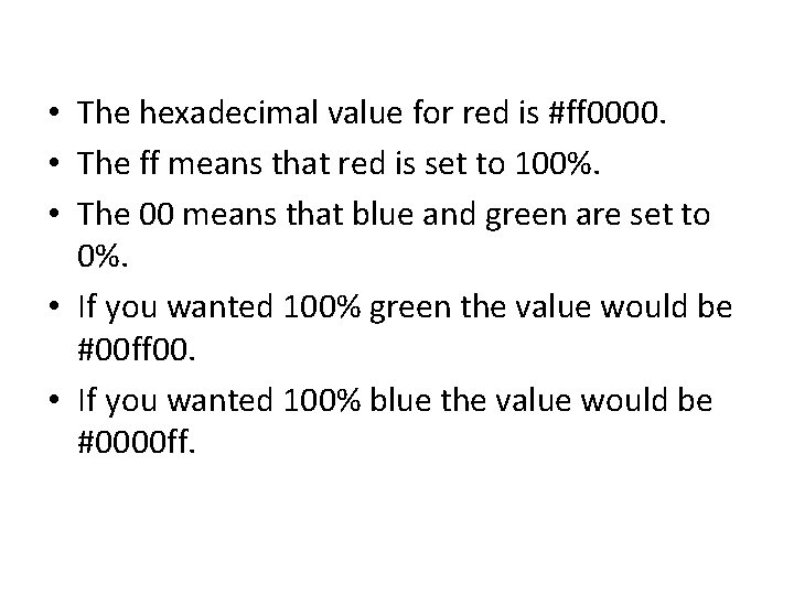  • The hexadecimal value for red is #ff 0000. • The ff means