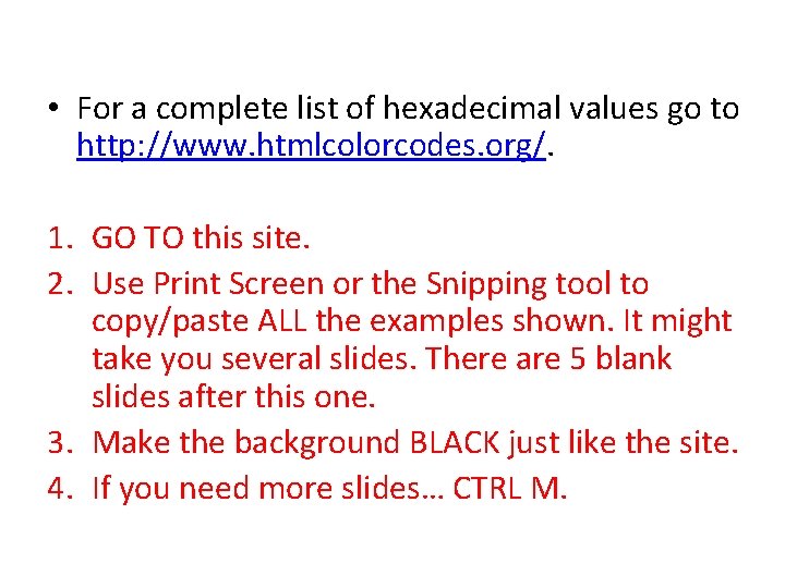  • For a complete list of hexadecimal values go to http: //www. htmlcolorcodes.