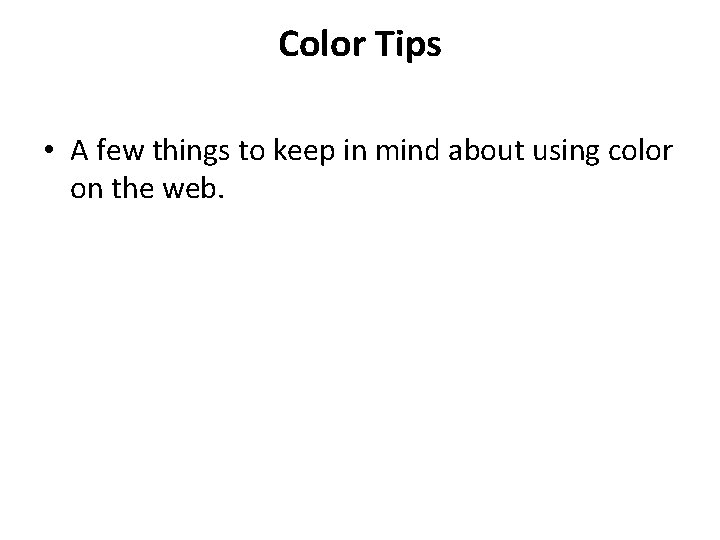 Color Tips • A few things to keep in mind about using color on