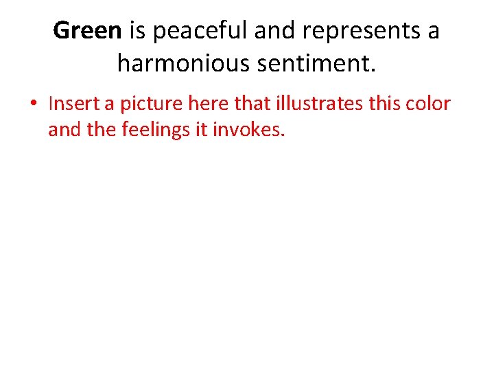 Green is peaceful and represents a harmonious sentiment. • Insert a picture here that