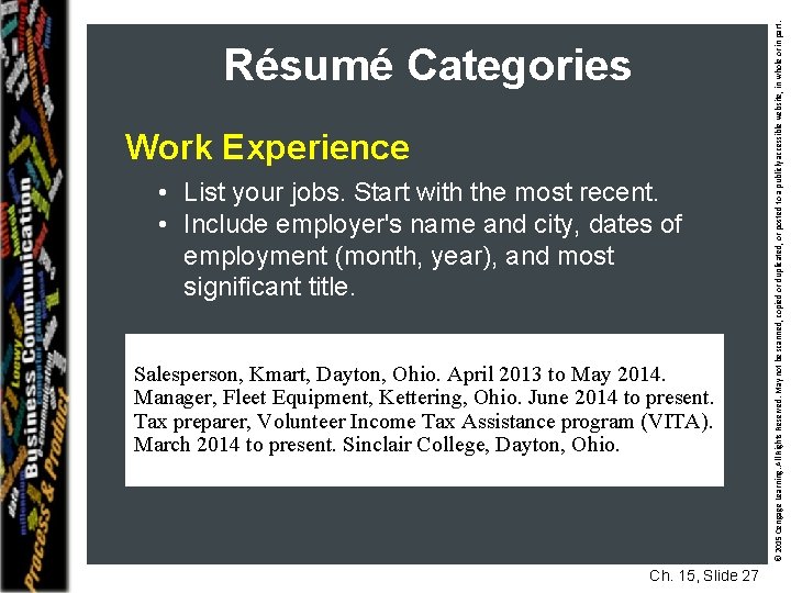 Work Experience • List your jobs. Start with the most recent. • Include employer's