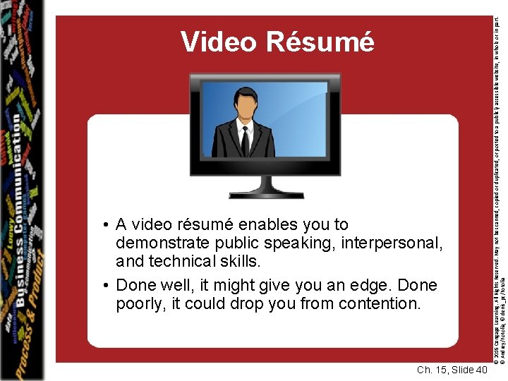  • A video résumé enables you to demonstrate public speaking, interpersonal, and technical