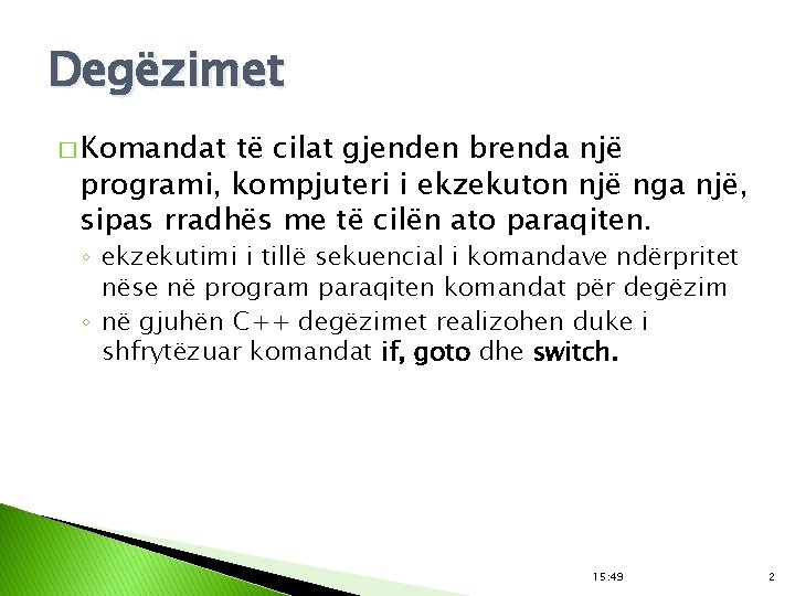 Degëzimet � Komandat të cilat gjenden brenda një programi, kompjuteri i ekzekuton një nga