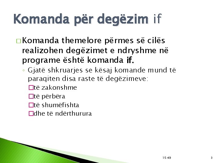 Komanda për degëzim if � Komanda themelore përmes së cilës realizohen degëzimet e ndryshme