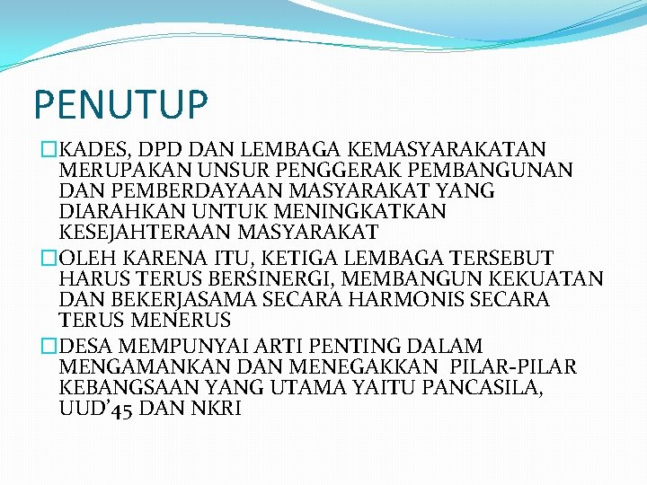 PENUTUP �KADES, DPD DAN LEMBAGA KEMASYARAKATAN MERUPAKAN UNSUR PENGGERAK PEMBANGUNAN DAN PEMBERDAYAAN MASYARAKAT YANG