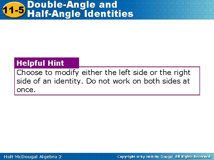 Double-Angle and 11 -5 Half-Angle Identities Helpful Hint Choose to modify either the left