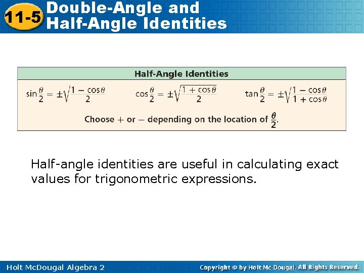 Double-Angle and 11 -5 Half-Angle Identities Half-angle identities are useful in calculating exact values