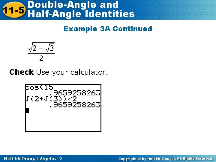 Double-Angle and 11 -5 Half-Angle Identities Example 3 A Continued Check Use your calculator.